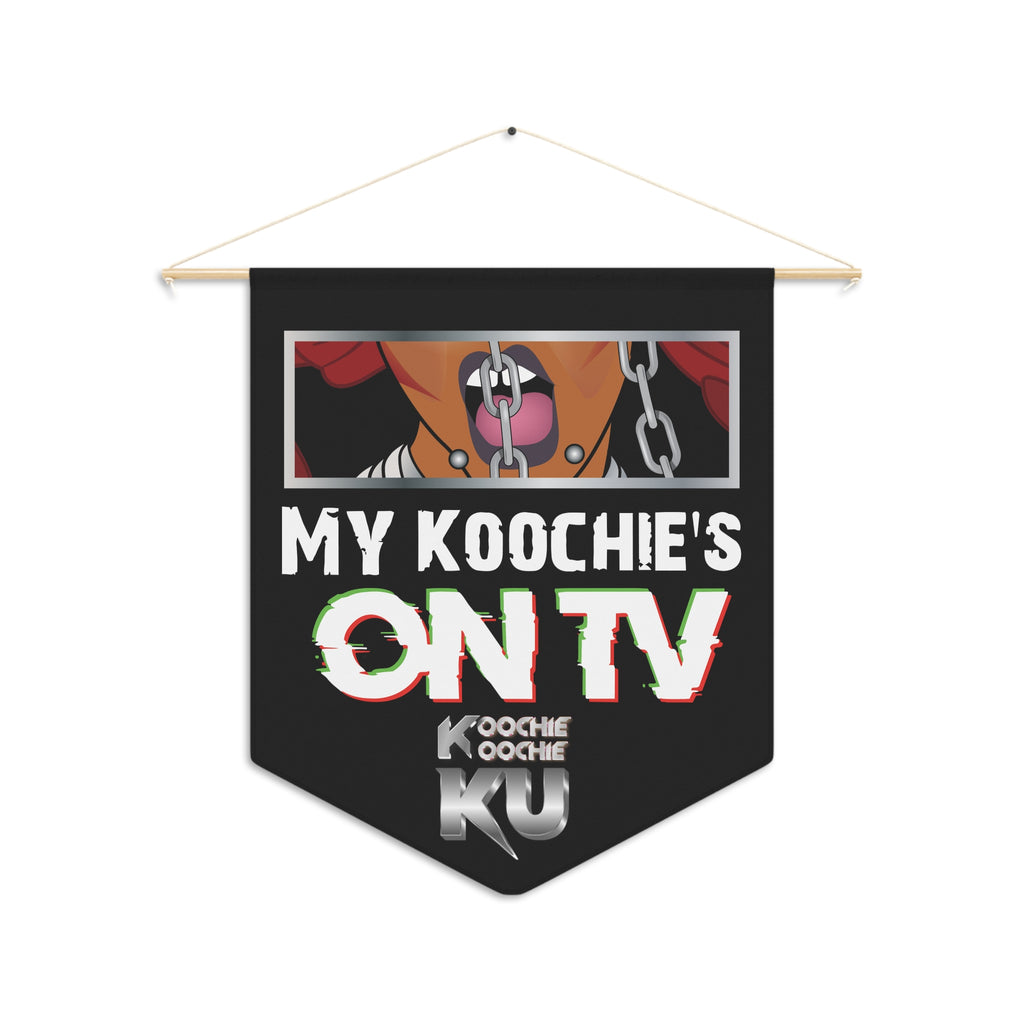 MY KOOCHIES ON TV - Wall Pennant