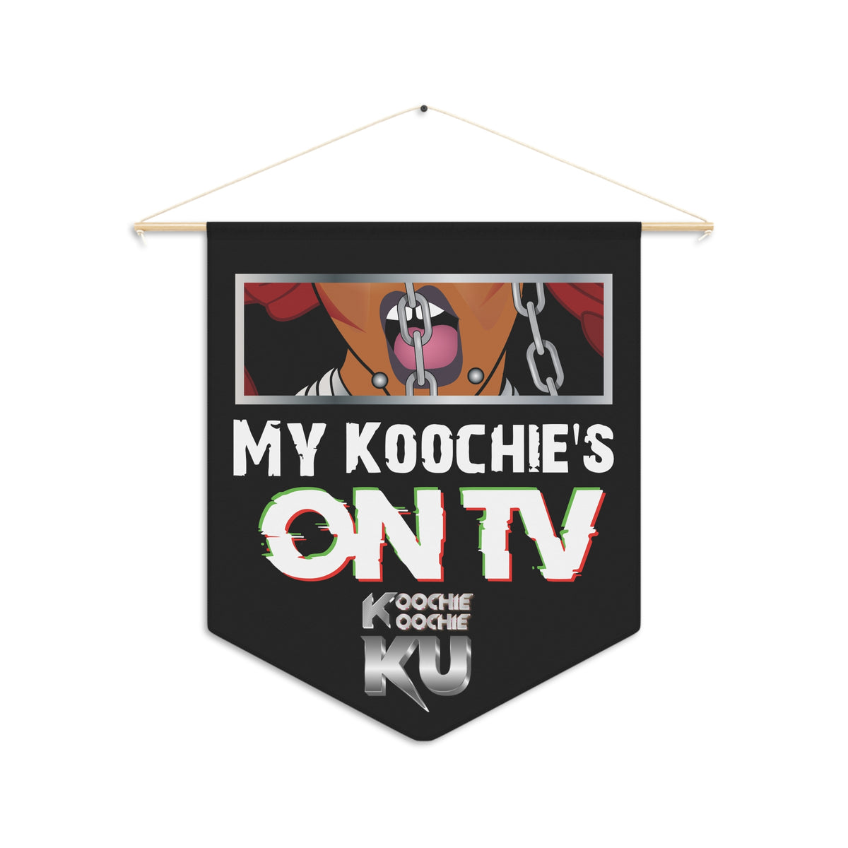 MY KOOCHIES ON TV - Wall Pennant
