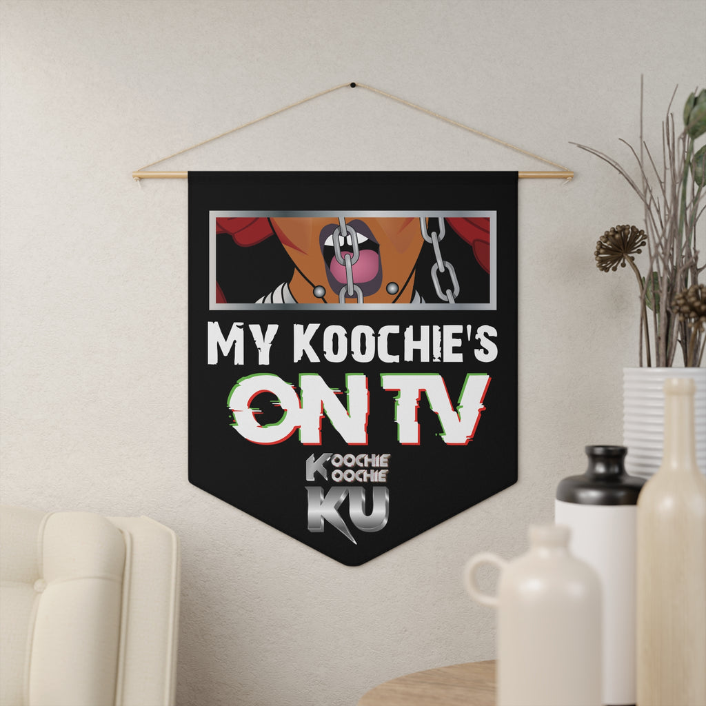 MY KOOCHIES ON TV - Wall Pennant
